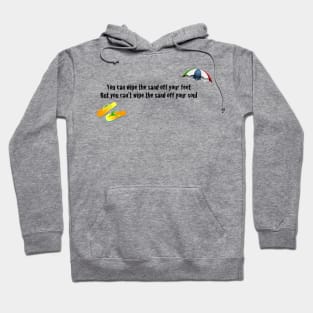 You can wipe the sand off your feet, but you can't wipe the sand off your soul Hoodie